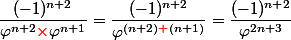 \dfrac{(-1)^{n+2}}{\varphi^{n+2}{\red \times} \varphi^{n+1}} = \dfrac{(-1)^{n+2}}{\varphi^{(n+2) {\red +} (n+1)}} = \dfrac{(-1)^{n+2}}{\varphi^{2n+3}}  \\ 